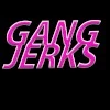 Gang Jerks